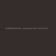 VOJENSKÉ DEJINY - Karpatský front 1914/1915